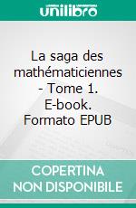 La saga des mathématiciennes - Tome 1. E-book. Formato EPUB ebook di Yves Dao-Léna