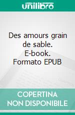 Des amours grain de sable. E-book. Formato EPUB ebook di Daniel Christe