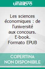 Les sciences économiques : de l’université aux concours. E-book. Formato EPUB ebook di Benjamin Hocque