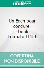 Un Eden pour conclure. E-book. Formato EPUB ebook di Jean-Noël Bertora