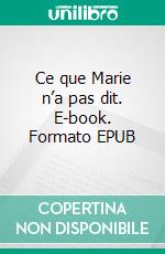 Ce que Marie n’a pas dit. E-book. Formato EPUB ebook di Jacques Widar