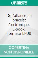 De l’alliance au bracelet électronique. E-book. Formato EPUB ebook