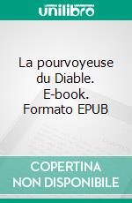 La pourvoyeuse du Diable. E-book. Formato EPUB ebook di Maurice Fauvel