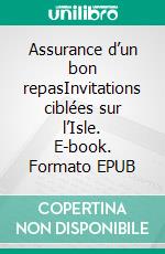 Assurance d’un bon repasInvitations ciblées sur l’Isle. E-book. Formato EPUB ebook di Bruno Benattar