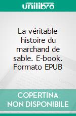 La véritable histoire du marchand de sable. E-book. Formato EPUB ebook di Suzanne Momot