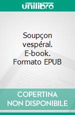 Soupçon vespéral. E-book. Formato EPUB ebook