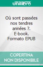 Où sont passées nos tendres années ?. E-book. Formato EPUB ebook di Ivo Havermans