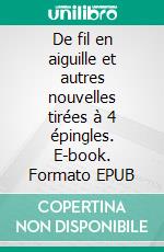 De fil en aiguille et autres nouvelles tirées à 4 épingles. E-book. Formato EPUB ebook di Roger Aublet