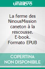 La ferme des NinousMission caneton à la rescousse. E-book. Formato EPUB ebook