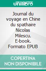 Journal du voyage en Chine du spathaire Nicolas Milescu. E-book. Formato EPUB ebook