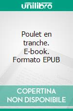 Poulet en tranche. E-book. Formato EPUB ebook di Roland Hingant