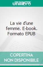 La vie d’une femme. E-book. Formato EPUB ebook