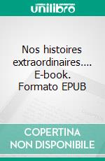 Nos histoires extraordinaires…. E-book. Formato EPUB ebook di Laurent Biron