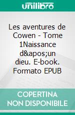 Les aventures de Cowen - Tome 1Naissance d'un dieu. E-book. Formato EPUB ebook di Yoackim