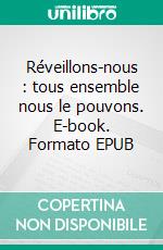 Réveillons-nous : tous ensemble nous le pouvons. E-book. Formato EPUB ebook di Pierre E. Moukoko