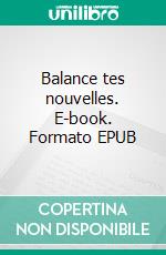 Balance tes nouvelles. E-book. Formato EPUB ebook di Slimano Vaillanny