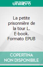 La petite prisonnière de la tour L. E-book. Formato EPUB ebook di Josslynn Stefen