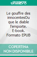 Le gouffre des innocentesOu que le diable l’emporte. E-book. Formato EPUB ebook