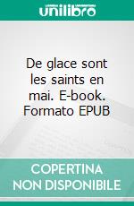 De glace sont les saints en mai. E-book. Formato EPUB ebook di Claude Vella