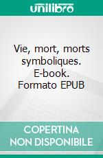 Vie, mort, morts symboliques. E-book. Formato EPUB ebook di José Carcel