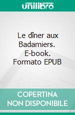 Le dîner aux Badamiers. E-book. Formato EPUB ebook di Gilles Bonis