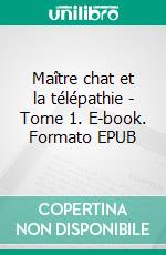 Maître chat et la télépathie - Tome 1. E-book. Formato EPUB ebook di Florence de Neuville