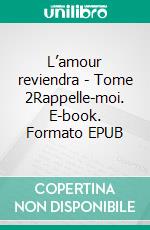 L’amour reviendra - Tome 2Rappelle-moi. E-book. Formato EPUB ebook