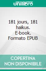 181 jours, 181 haïkus. E-book. Formato EPUB ebook di Jean-Baptiste Barois