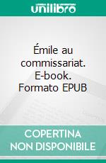 Émile au commissariat. E-book. Formato EPUB ebook