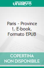 Paris - Province !. E-book. Formato EPUB ebook