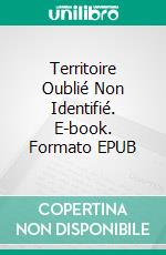 Territoire Oublié Non Identifié. E-book. Formato EPUB ebook di Serge-René Fuchet