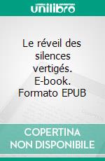 Le réveil des silences vertigés. E-book. Formato EPUB