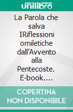 La Parola che salva IRiflessioni omiletiche dall’Avvento alla Pentecoste. E-book. Formato EPUB ebook