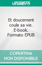 Et doucement coule sa vie. E-book. Formato EPUB ebook di Anaïs-Henriette Gaby