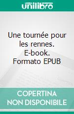 Une tournée pour les rennes. E-book. Formato EPUB ebook di Lou Florian