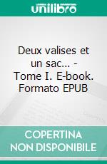 Deux valises et un sac… - Tome I. E-book. Formato EPUB