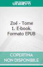 Zoé - Tome 1. E-book. Formato EPUB ebook di Fabienne De Ram