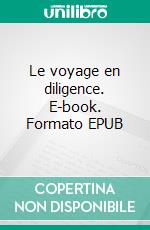 Le voyage en diligence. E-book. Formato EPUB ebook di Christine Vedovato