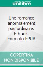 Une romance anormalement pas ordinaire. E-book. Formato EPUB ebook di Pauline Godot