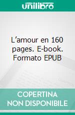 L’amour en 160 pages. E-book. Formato EPUB ebook