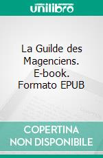 La Guilde des Magenciens. E-book. Formato EPUB ebook di Claire Siméon