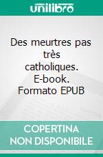 Des meurtres pas très catholiques. E-book. Formato EPUB ebook