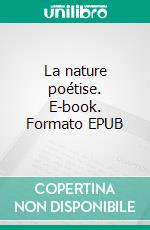 La nature poétise. E-book. Formato EPUB ebook di Edwige Lebeau