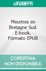 Meurtres en Bretagne Sud. E-book. Formato EPUB ebook