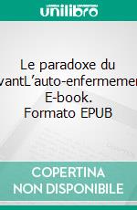 Le paradoxe du vivantL’auto-enfermement. E-book. Formato EPUB ebook di Benoit Carliez