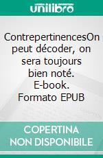 ContrepertinencesOn peut décoder, on sera toujours bien noté. E-book. Formato EPUB ebook