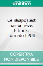 Ce n&apos;est pas un rêve. E-book. Formato EPUB ebook