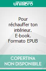 Pour réchauffer ton intérieur. E-book. Formato EPUB ebook di Charlotte Durand-Raucher