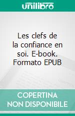 Les clefs de la confiance en soi. E-book. Formato EPUB ebook