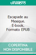 Escapade au Mexique. E-book. Formato EPUB ebook di Lou Florian